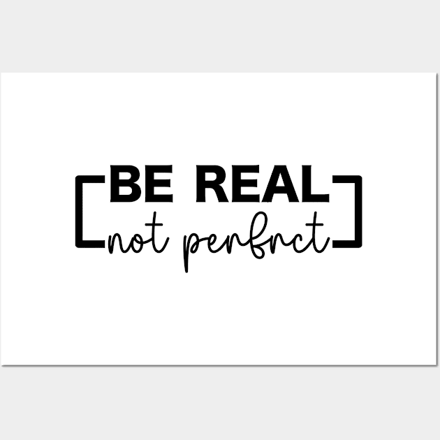 Be Real Not Perfect Wall Art by Adisa_store